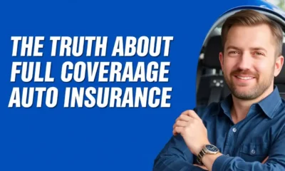 The Truth About Full Coverage Auto Insurance: What Does It Really Include?